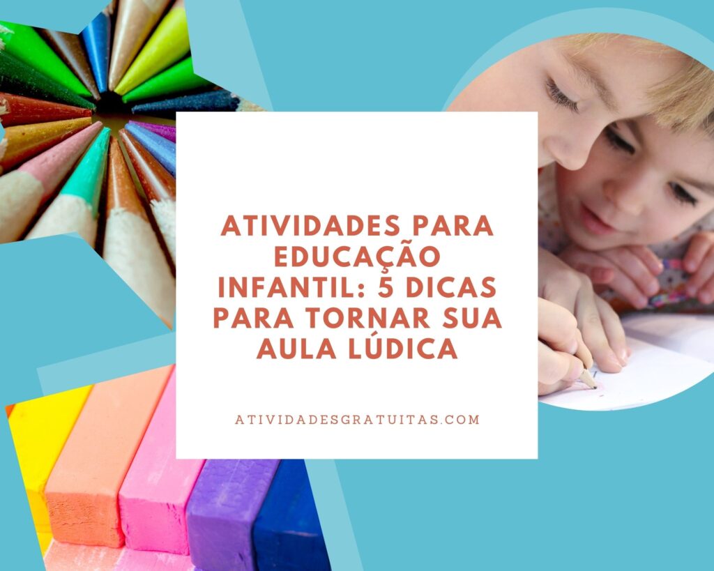 Atividades para educação infantil: 5 dicas para tornar sua aula lúdica.